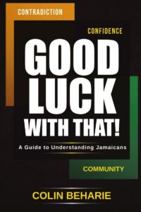 Cover of Good Luck With That! A Guide to Understanding Jamaicans by Colin Beharie